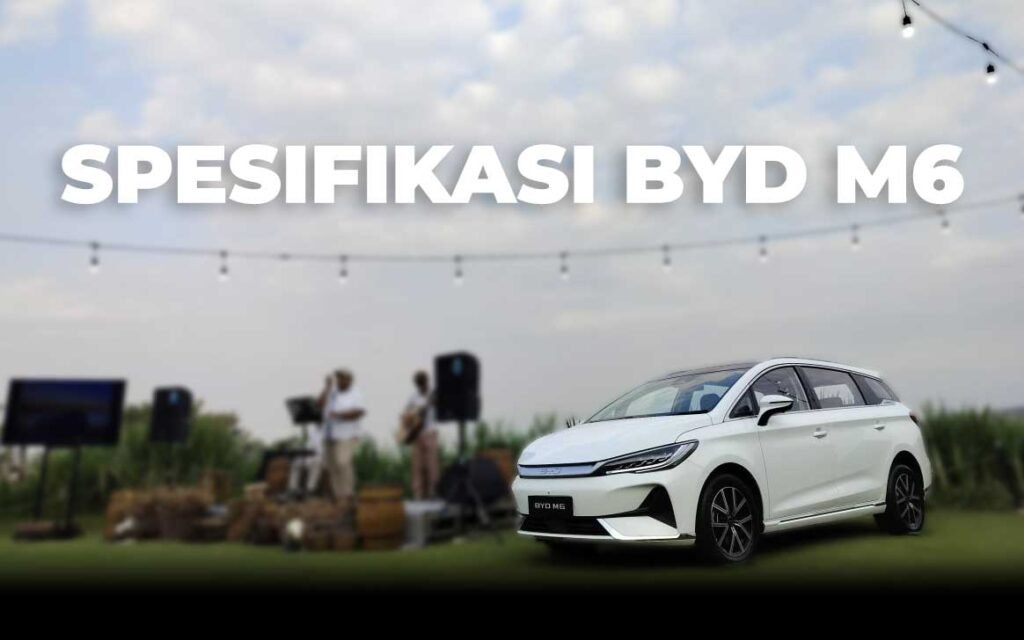 BYD M6 Spesifikasi Lengkap Yang Wajib Anda Ketahui